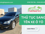 Hướng dẫn thủ tục sang tên xe ô tô mới nhất - Thành Nghiệp Auto